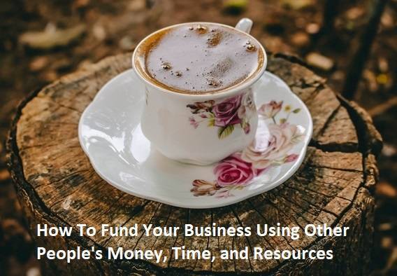 Getting Other People To Fund and Grow Your Business