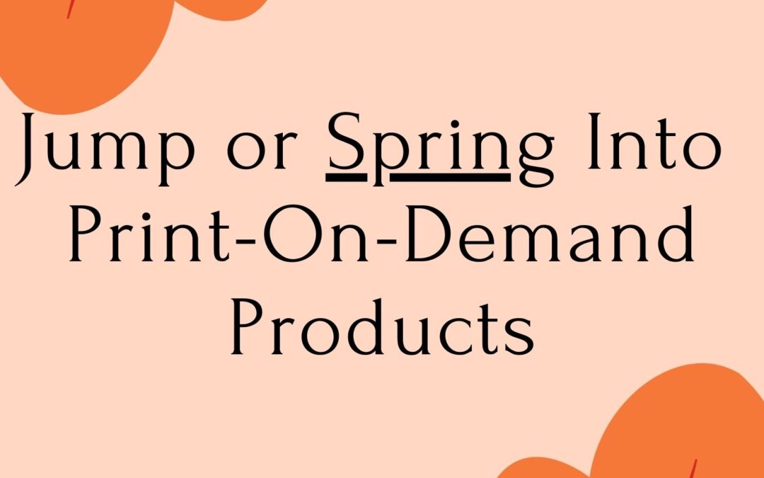 Jump or Spring Into Print-On-Demand Products