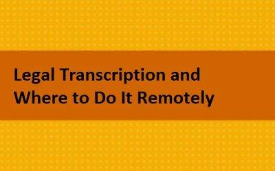 Legal Transcription And Where to Work Remotely