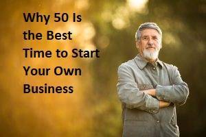 Why 50 Can Be the Best Time to Start a Business